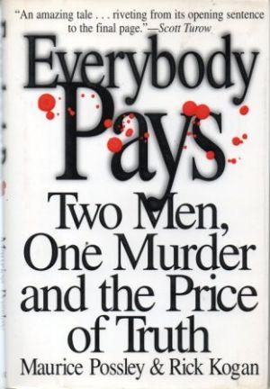 EVERYBODY PAYS Two Men, One Murder and the Price of Truth - Possley (Maurice) & Kogan (Rick)