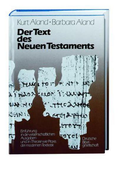 Der Text des Neuen Testaments : Einführung in die wissenschaftlichen Ausgaben sowie in Theorie und Praxis der modernen Textkritik - Kurt Aland