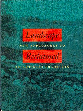 Landscape Reclaimed: New Approaches to an Artistic Tradition - Philbrick, Harry (Curated by); Princenthal, Nancy (Essay by)