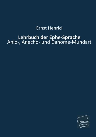 Lehrbuch der Ephe-Sprache : Anlo-, Anecho- und Dahome-Mundart - Ernst Henrici