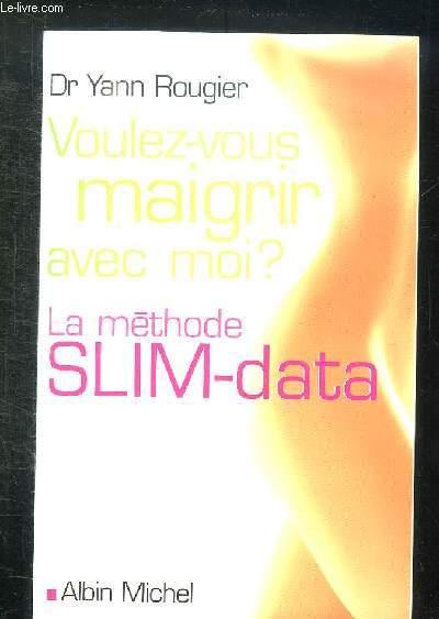 VOULES VOUS MAIGRIR AVEC MOI ? LA METHODE SLIM DATA. - ROUGIER YANN.