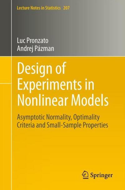 Design of Experiments in Nonlinear Models : Asymptotic Normality, Optimality Criteria and Small-Sample Properties - Andrej Pázman