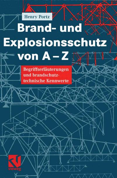 Brand- und Explosionsschutz von A-Z : Begriffserläuterungen und brandschutztechnische Kennwerte - Henry Portz