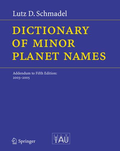 Dictionary of Minor Planet Names : Addendum to Fifth Edition: 2003 - 2005 - Lutz D. Schmadel