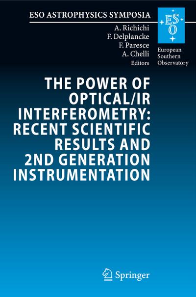 The Power of Optical/IR Interferometry: Recent Scientific Results and 2nd Generation Instrumentation : Proceedings of the ESO Workshop held in Garching, Germany, 4-8 April 2005 - Andrea Richichi