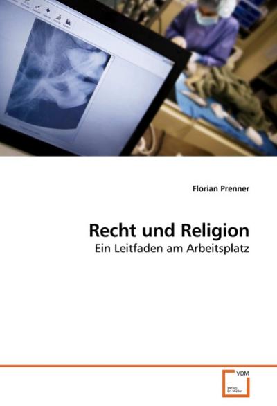 Recht und Religion : Ein Leitfaden am Arbeitsplatz - Florian Prenner