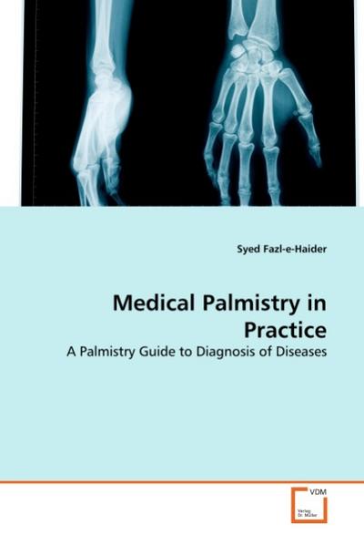 Medical Palmistry in Practice : A Palmistry Guide to Diagnosis of Diseases - Syed Fazl-e-Haider