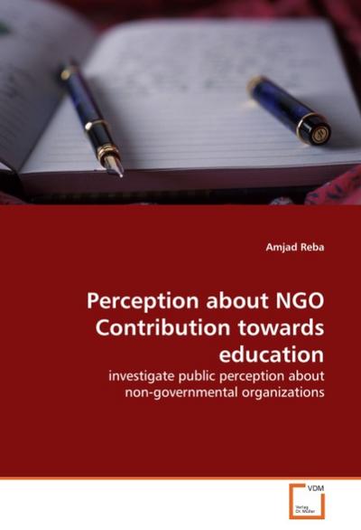 Perception about NGO Contribution towards education : investigate public perception about non-governmental organizations - Amjad Reba