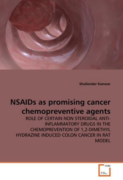 NSAIDs as promising cancer chemopreventive agents : ROLE OF CERTAIN NON STEROIDAL ANTI-INFLAMMATORY DRUGS IN THE CHEMOPREVENTION OF 1,2-DIMETHYL HYDRAZINE INDUCED COLON CANCER IN RAT MODEL - Shailender Kanwar