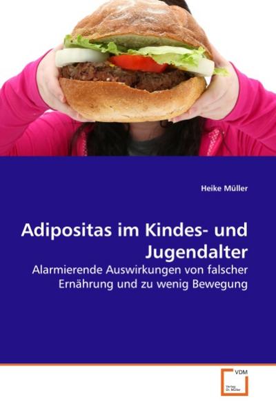 Adipositas im Kindes- und Jugendalter : Alarmierende Auswirkungen von falscher Ernährung und zu wenig Bewegung - Heike Müller