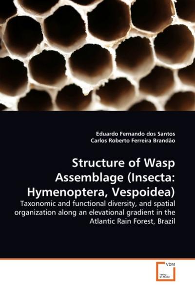 Structure of Wasp Assemblage (Insecta: Hymenoptera, Vespoidea) : Taxonomic and functional diversity, and spatial organization along an elevational gradient in the Atlantic Rain Forest, Brazil - Eduardo Fernando dos Santos