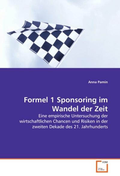 Formel 1 Sponsoring im Wandel der Zeit : Eine empirische Untersuchung der wirtschaftlichen Chancen und Risiken in der zweiten Dekade des 21. Jahrhunderts - Anna Pamin