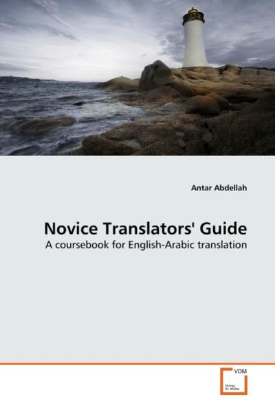 Novice Translators' Guide : A coursebook for English-Arabic translation - Antar Abdellah