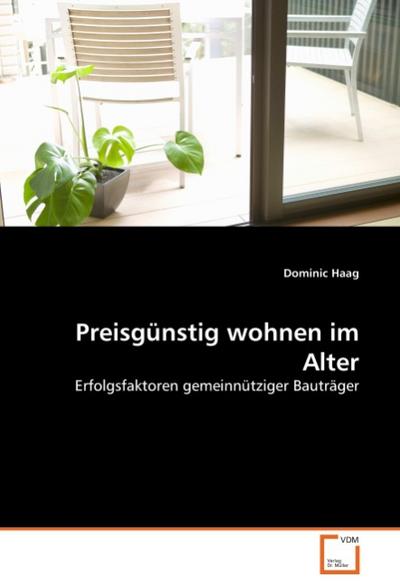 Preisgünstig wohnen im Alter : Erfolgsfaktoren gemeinnütziger Bauträger - Dominic Haag