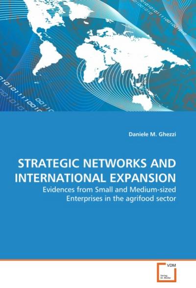 STRATEGIC NETWORKS AND INTERNATIONAL EXPANSION : Evidences from Small and Medium-sized Enterprises in the agrifood sector - Daniele M. Ghezzi