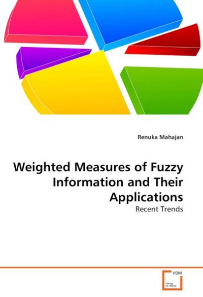 Weighted Measures of Fuzzy Information and Their Applications : Recent Trends - Renuka Mahajan