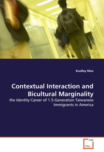 Contextual Interaction and Bicultural Marginality : the Identity Career of 1.5-Generation Taiwanese Immigrants in America - KuoRay Mao