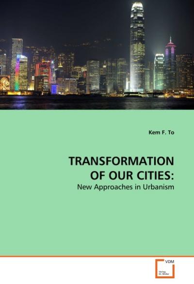 TRANSFORMATION OF OUR CITIES:: New Approaches in Urbanism