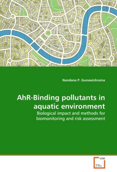AhR-Binding pollutants in aquatic environment : Biological impact and methods for biomonitoring and risk assessment - Nandana P. Gunawickrama