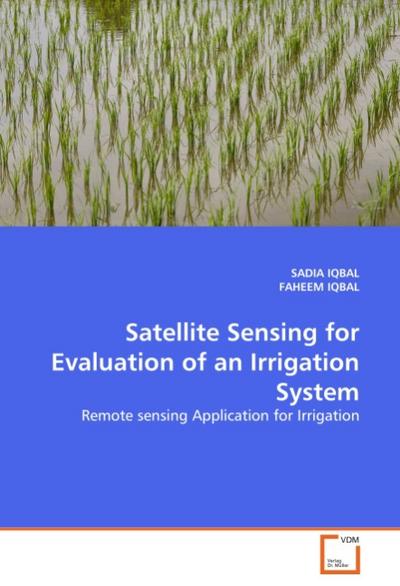Satellite Sensing for Evaluation of an Irrigation System : Remote sensing Application for Irrigation - Sadia Iqbal