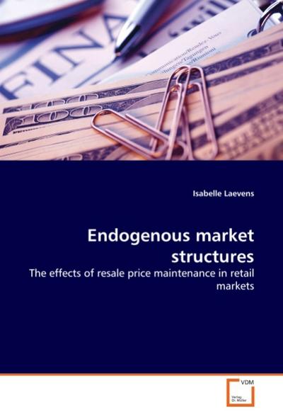 Endogenous market structures : The effects of resale price maintenance in retail markets - Isabelle Laevens