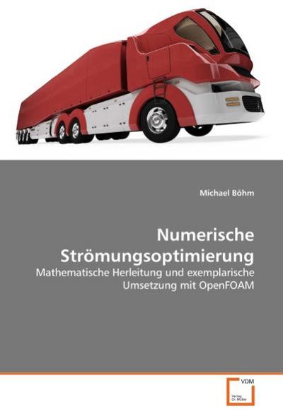 Numerische Strömungsoptimierung : Mathematische Herleitung und exemplarische Umsetzung mit OpenFOAM - Michael Böhm