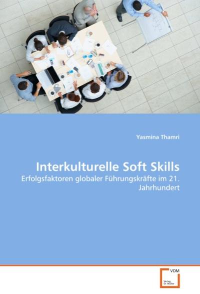 Interkulturelle Soft Skills : Erfolgsfaktoren globaler Führungskräfte im 21. Jahrhundert - Yasmina Thamri