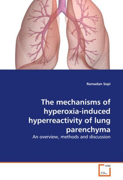 The mechanisms of hyperoxia-induced hyperreactivity of lung parenchyma : An overview, methods and discussion - Ramadan Sopi