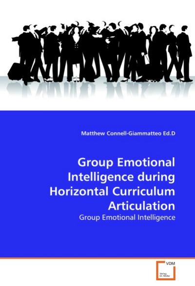 Group Emotional Intelligence during Horizontal Curriculum Articulation : Group Emotional Intelligence - Matthew Connell-Giammatteo Ed.D