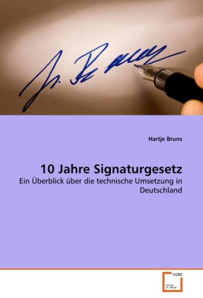 10 Jahre Signaturgesetz : Ein Überblick über die technische Umsetzung in Deutschland - Hartje Bruns