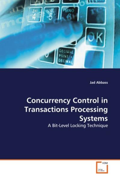 Concurrency Control in Transactions Processing Systems : A Bit-Level Locking Technique - Jad Abbass