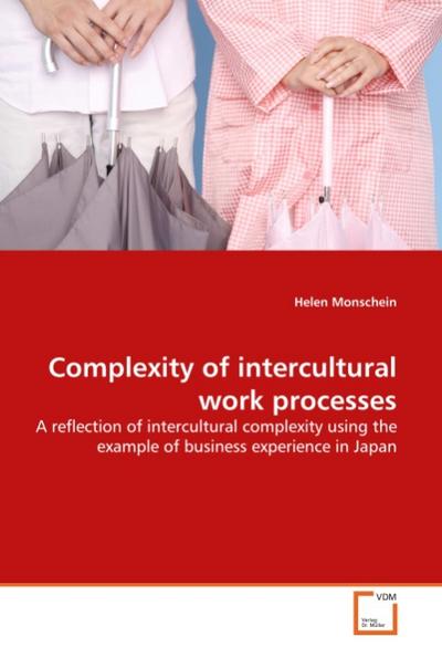 Complexity of intercultural work processes : A reflection of intercultural complexity using the example of business experience in Japan - Helen Monschein