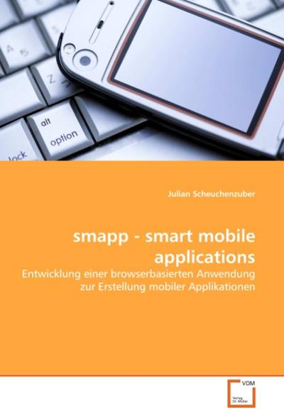 smapp - smart mobile applications : Entwicklung einer browserbasierten Anwendung zur Erstellung mobiler Applikationen - Julian Scheuchenzuber