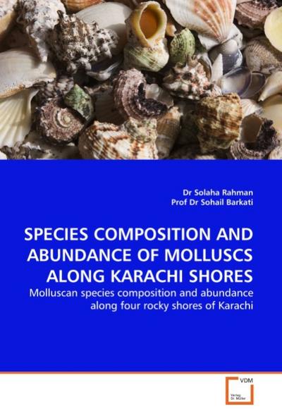 SPECIES COMPOSITION AND ABUNDANCE OF MOLLUSCS ALONG KARACHI SHORES : Molluscan species composition and abundance along four rocky shores of Karachi - Solaha Rahman