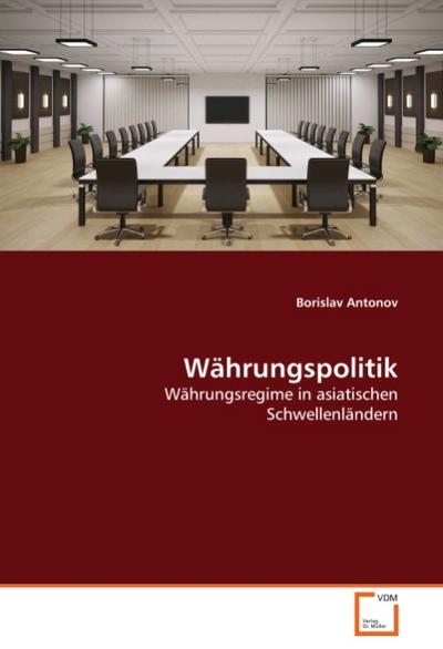 Währungspolitik : Währungsregime in asiatischen Schwellenländern - Borislav Antonov