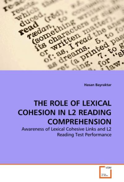THE ROLE OF LEXICAL COHESION IN L2 READING COMPREHENSION : Awareness of Lexical Cohesive Links and L2 Reading Test Performance - Hasan Bayraktar