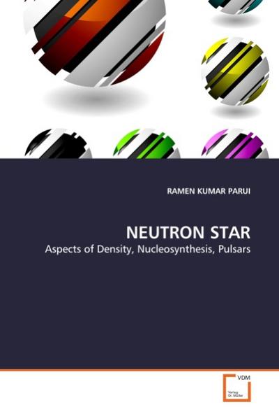 NEUTRON STAR : Aspects of Density, Nucleosynthesis, Pulsars - Ramen Kumar Parui