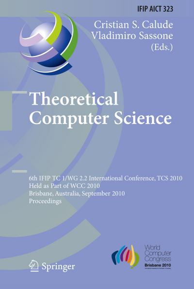 Theoretical Computer Science : 6th IFIP WG 2.2 International Conference, TCS 2010, Held as a Part of WCC 2010, Brisbane, Australia, September 20-23, 2010, Proceedings - Vladimiro Sassone