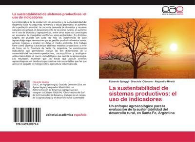 La sustentabilidad de sistemas productivos: el uso de indicadores : Un enfoque agroecológico para la evaluación de la sustentabilidad del desarrollo rural, en Santa Fe, Argentina - Eduardo Spiaggi