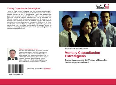 Venta y Capacitación Estratégicas : Donde las acciones de: Vender y Capacitar hacen negocios exitosos - Sergio Ernesto Saracho Zamora