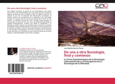 De una a otra Sociología, final y comienzo : La Crisis Epistemológica de la Sociología Latinoamericana y la insurgencia de la Sociología de la Alteridad - Luis Alberto Alarcon Flores