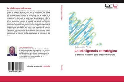 La inteligencia estratégica : El oráculo moderno para predecir el futuro - Carlos Américo Petrella