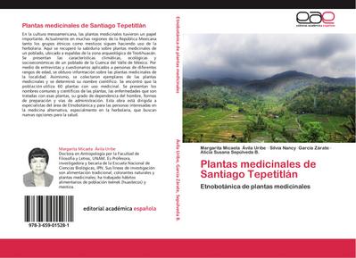 Plantas medicinales de Santiago Tepetitlán : Etnobotánica de plantas medicinales - Margarita Micaela Ávila Uribe
