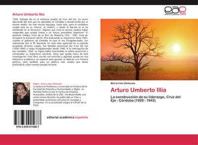 Arturo Umberto Illia : La construcción de su liderazgo, Cruz del Eje - Córdoba (1928 - 1943) - María Inés Dellavale