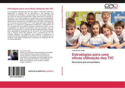 Estratégias para uma eficaz utilização das TIC : No ensino pré-universitário - José Paulo Costa