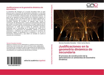 Justificaciones en la geometría dinámica de secundaria : El proceso de construcción de la demostración en ambientes de Geometría Dinámica - Noraísa González González