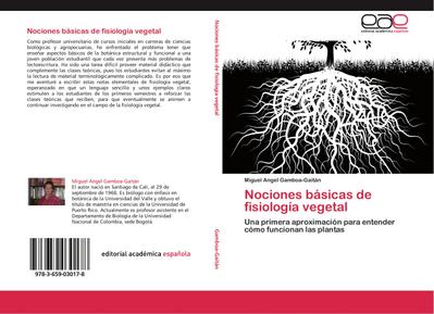 Nociones básicas de fisiología vegetal : Una primera aproximación para entender cómo funcionan las plantas - Miguel Angel Gamboa-Gaitán