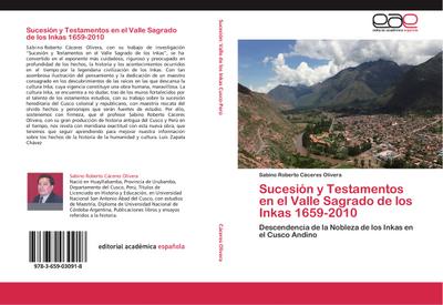 Sucesión y Testamentos en el Valle Sagrado de los Inkas 1659-2010 : Descendencia de la Nobleza de los Inkas en el Cusco Andino - Sabino Roberto Cáceres Olivera