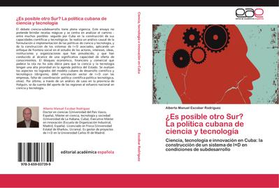 Es posible otro Sur? La política cubana de ciencia y tecnología : Ciencia, tecnología e innovación en Cuba: la construcción de un sistema de I+D en condiciones de subdesarrollo - Alberto Manuel Escobar Rodríguez