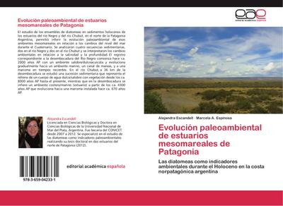 Evolución paleoambiental de estuarios mesomareales de Patagonia : Las diatomeas como indicadores ambientales durante el Holoceno en la costa norpatagónica argentina - Alejandra Escandell